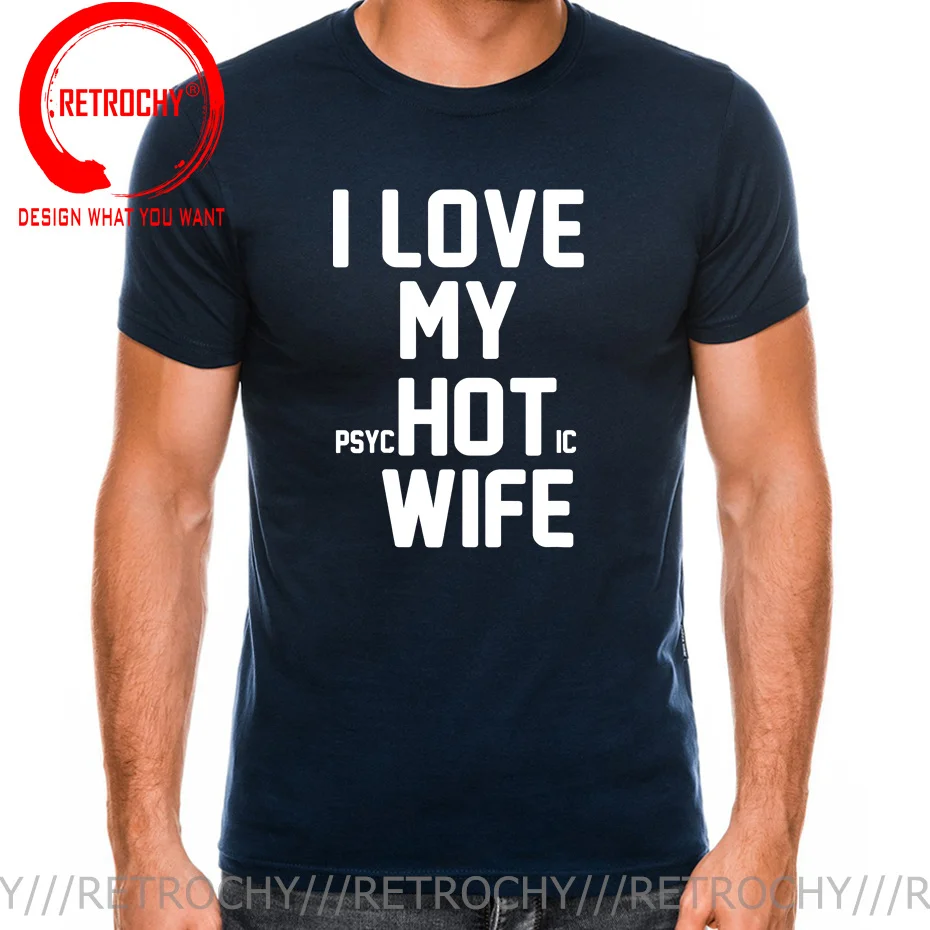 I Love My Hot Psychotic Wife T Shirt male Funny Joke Novelty T-shirts Men Cool Cotton Tshirts Loose Good Quality tshirt camiseta