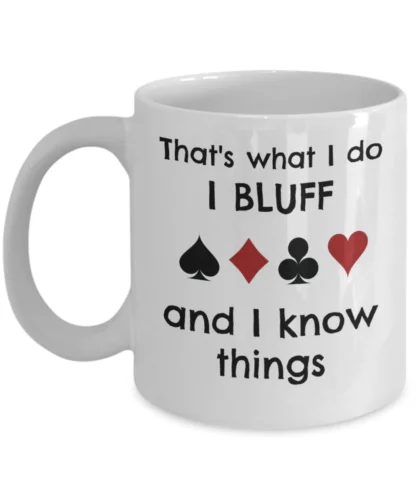 

I bluff and I know things - poker themed gifts - poker cards man cave hobby mug