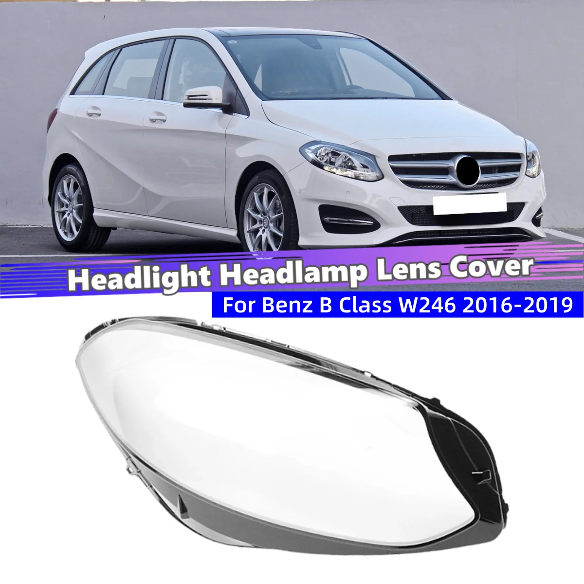For Mercedes Benz B Class W246 B180 B200 2016 2017 2018 2019 Car Internal Spare Parts Front Headlight Cover Glass Lamp Cover