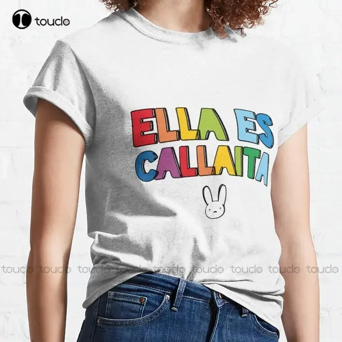 Ella Es Callaita Bad Bunny Classic T-Shirt Summer Shirts For Women Make Your Design Fashion Tshirt Summer Xs-5Xl Unisex Retro