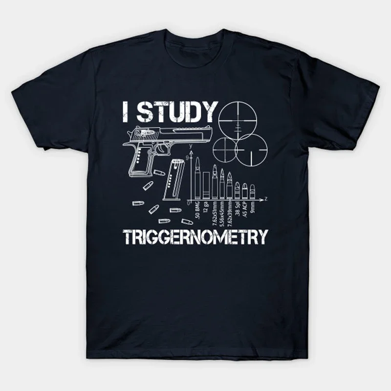 I Study Triggernometry Ammo Lovers Gun Owner Gift T-Shirt 100% Cotton O-Neck Summer Short Sleeve Casual Mens T-shirt Size S-3XL