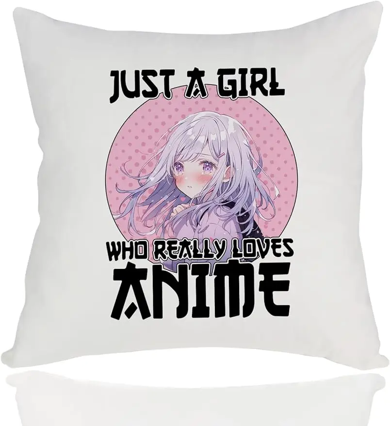 Just A Girl Who Really Loves Anime, Anime Fans Pillow Cover, Anime Lover Gifts for Girls Women Friend Sister for Birthday