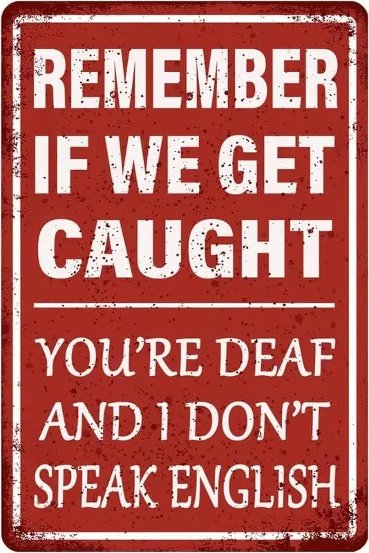 Funny Garage Decor Humor Man Cave Bar Signs, Remember If We Get Caught You're Deaf and I Don't Speak English, Vintage Me