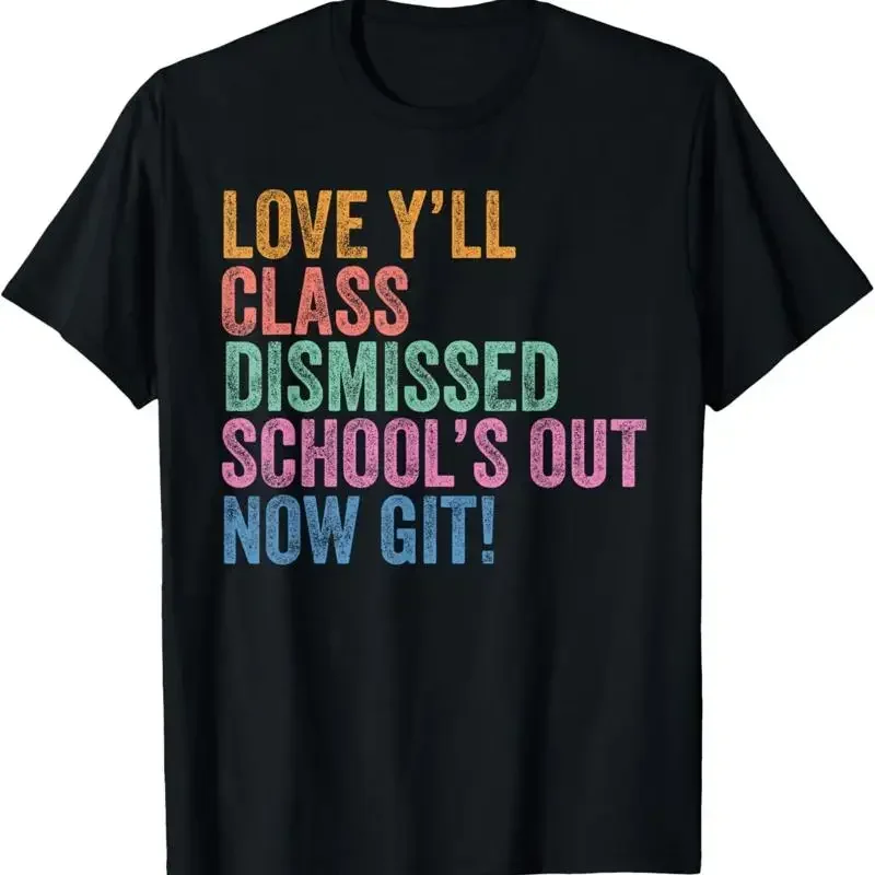 Last Day Teacher Y Äôall Class Dismissed School Äôs Out Now Git T Shirt