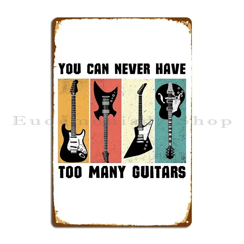 You Can Never Have Too Many Guitars Metal Sign Cinema Garage Party Bar Cave Customize Tin Sign Poster