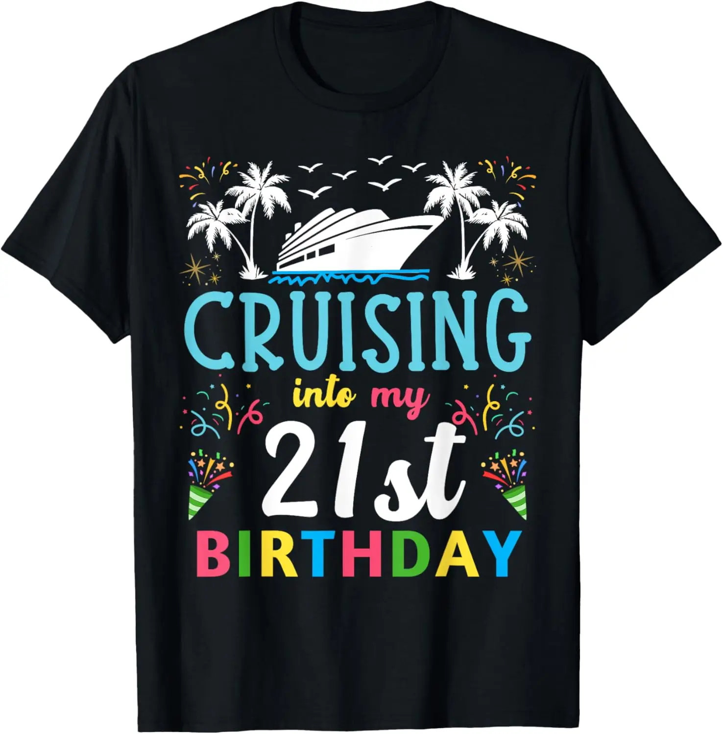 

Cruising into my 21 Year Old Birthday Party 21st Cruise Trip T-Shirt