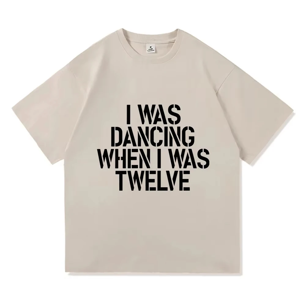 I Was Dancing When I Was Twelve Shirt Singer Retro Vintage Print Tshirt Men Women Fashion Cotton Casual Short Sleeve O Neck Tops
