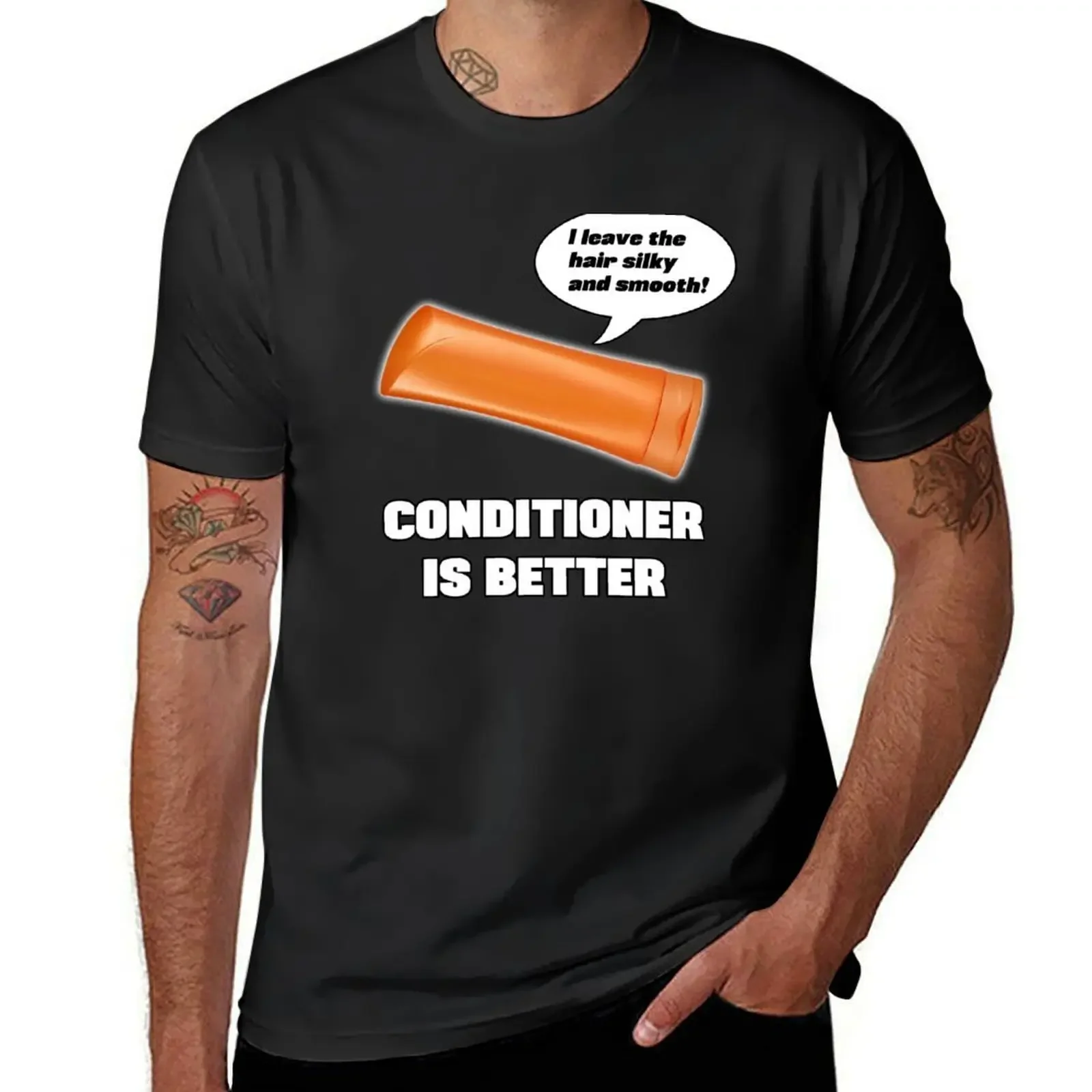 Conditioner is Better! T-Shirt graphics summer 2025 essential t shirt custom t-shirts funny t shirts men