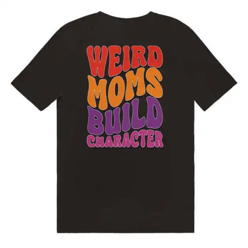 

Weird Moms Build Character T-Shirt