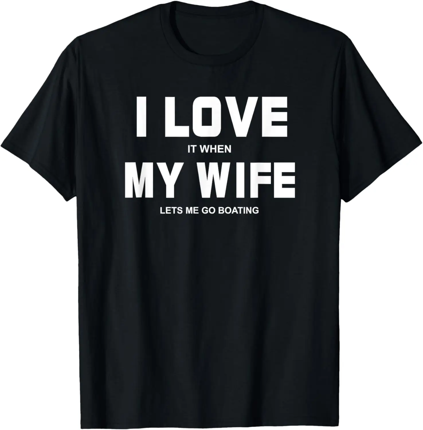 

I Love It When My Wife Lets Me Go Boating Funny Boat T-Shirt