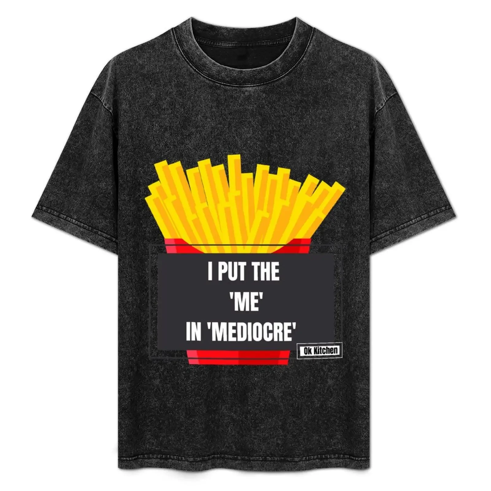 

Ok Kitchen (Mediocre) T-Shirt g man t shirts for men anime tshirt T-Shirt