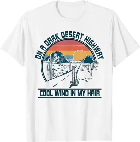 

NEW LIMITED On A Dark Desert Highway Cool Wind In My Hair Retro Vintage T-Shirt