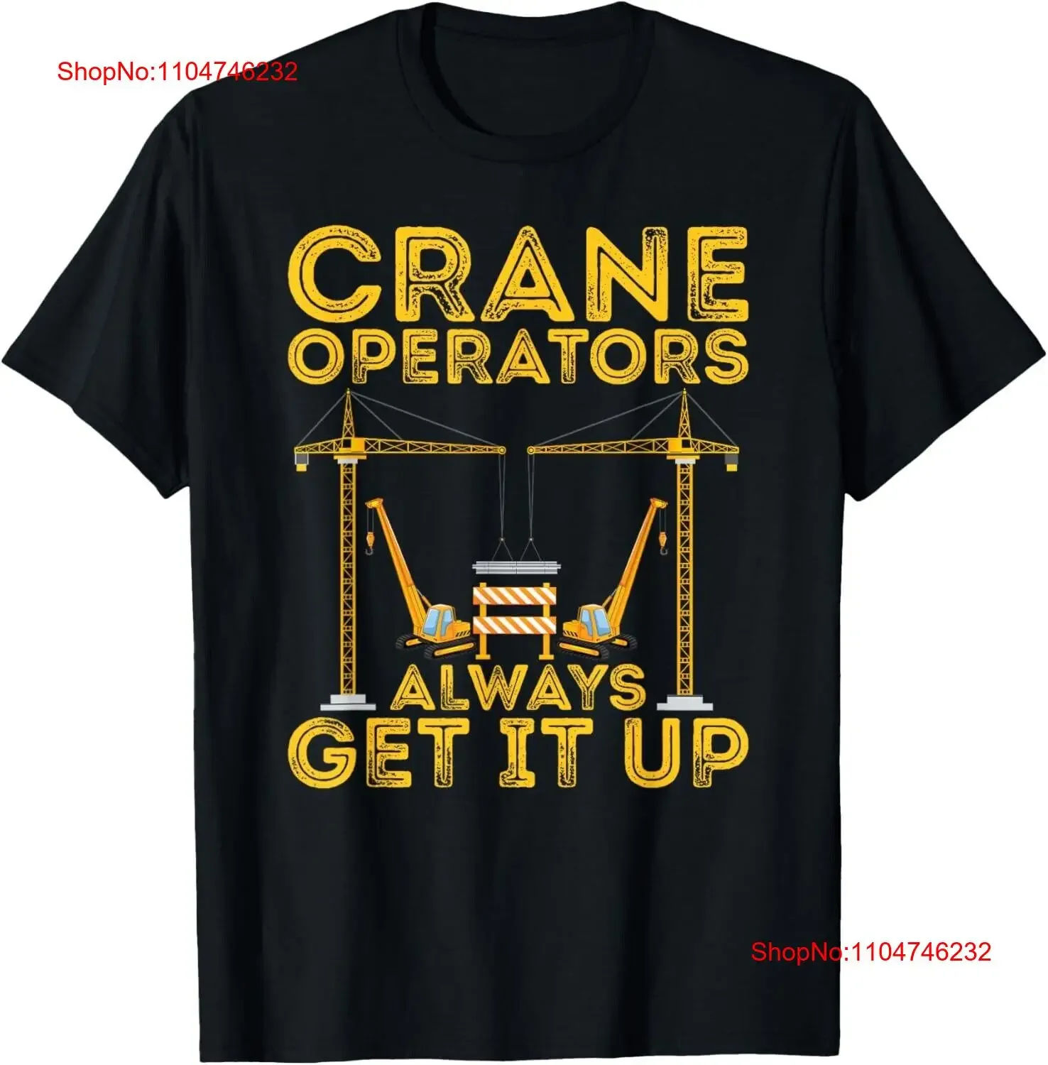 

Crane Operators Always Get It Up Operate Cranes T Shirt vintage Washed designer clothes Breathable Soft Versatile Unisex homme