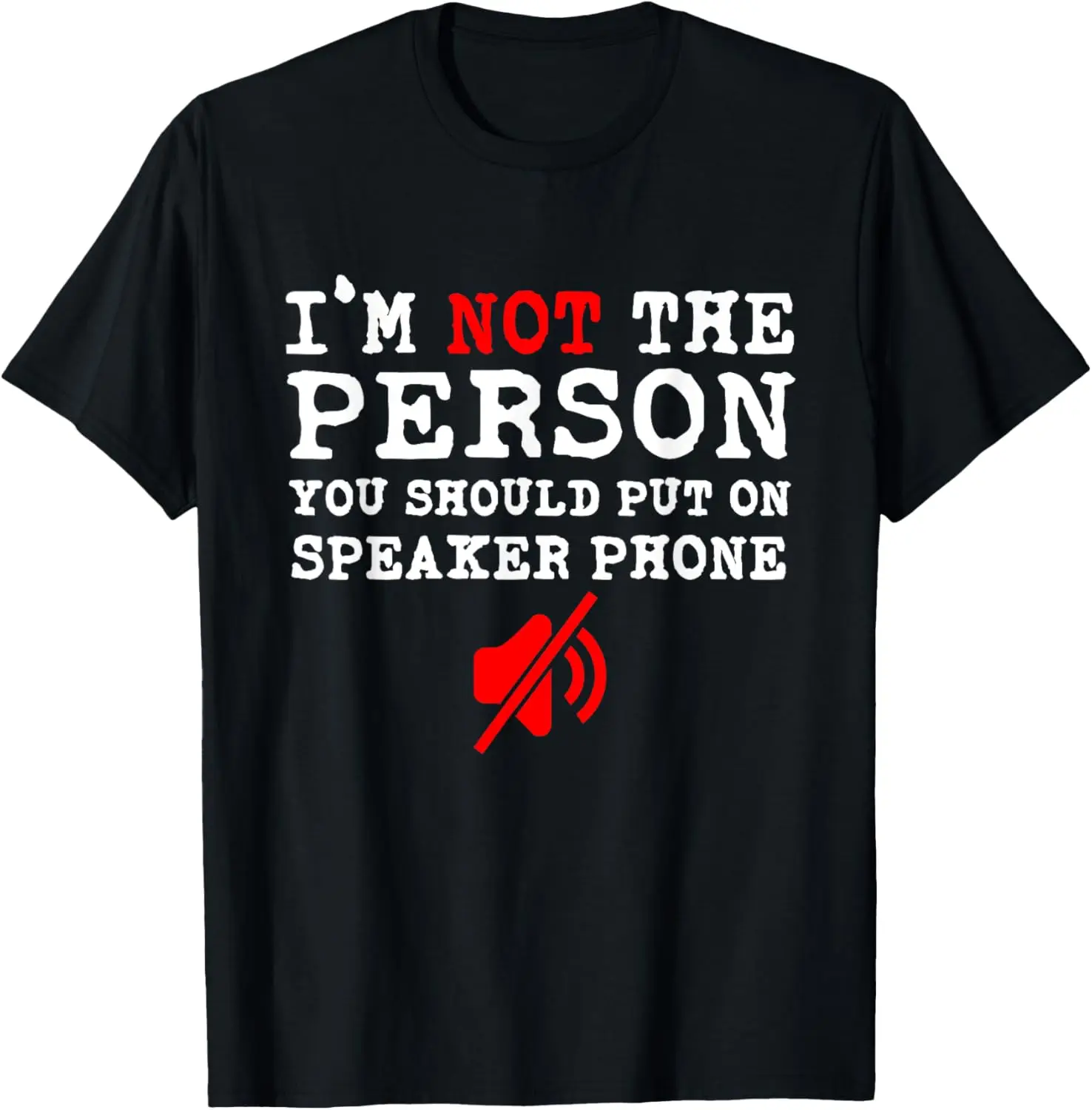 I'm Not The Person You Should Put On Speaker Phone funny T-Shirt