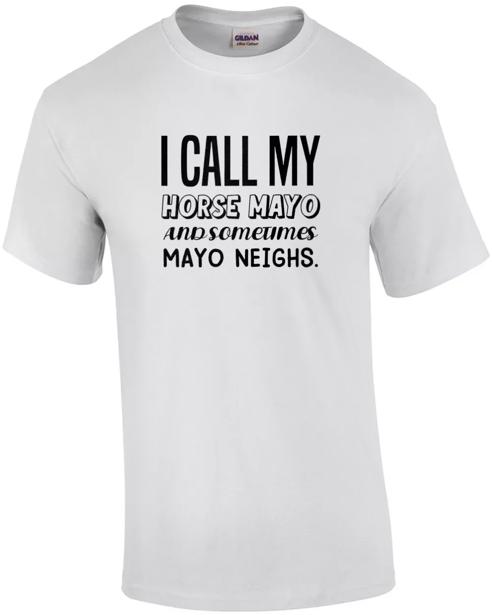 I call my horse Mayo and sometimes Mayo Neighs funny pun t-shirt