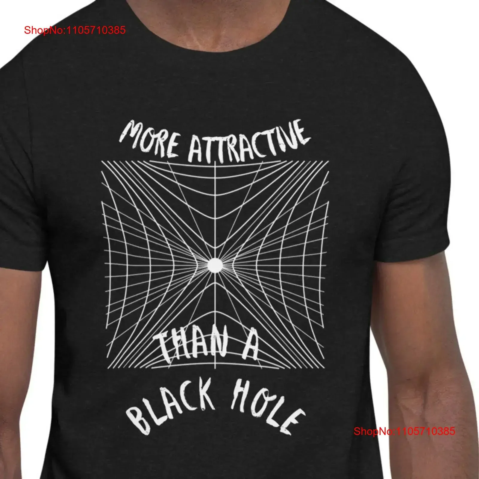 More attractive than a black hole T Shirt confident bold astronomy astrophysics General relativity geek charming special fun