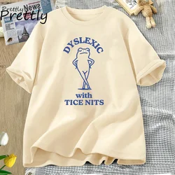 Dyslexic with Tice Nits T-shirt Women Men Funny Dyslexia Bear T Shirt Cartoon Silly Meme Tee Cotton Short Sleeve Women's Tops