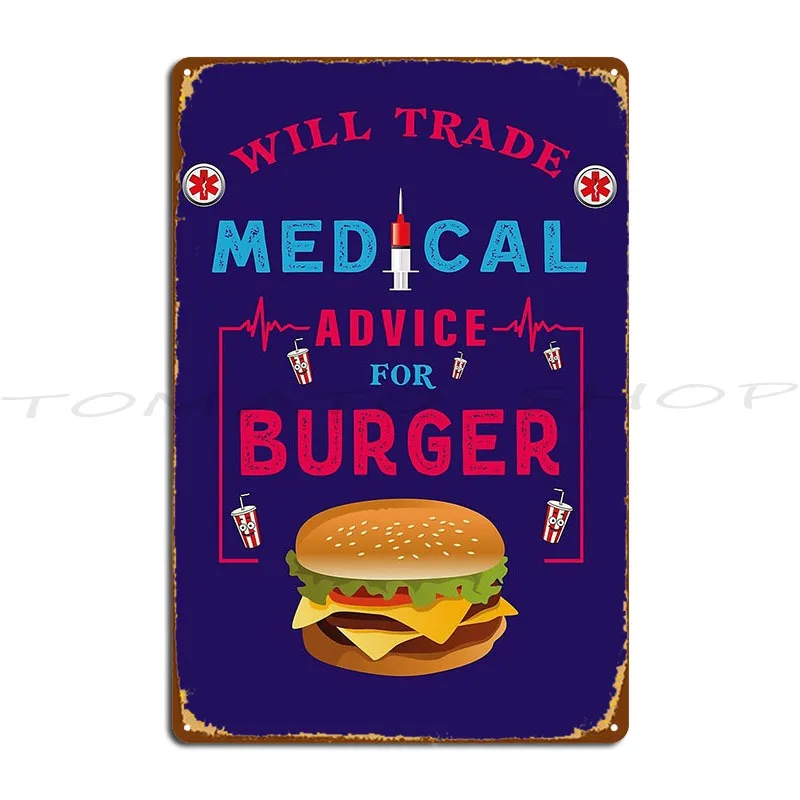 Will Trade Medical Advice For Burger Funny Burger Lover Quote For Doctor Nurse Metal Sign Cinema Wall Cave Tin Sign Poster