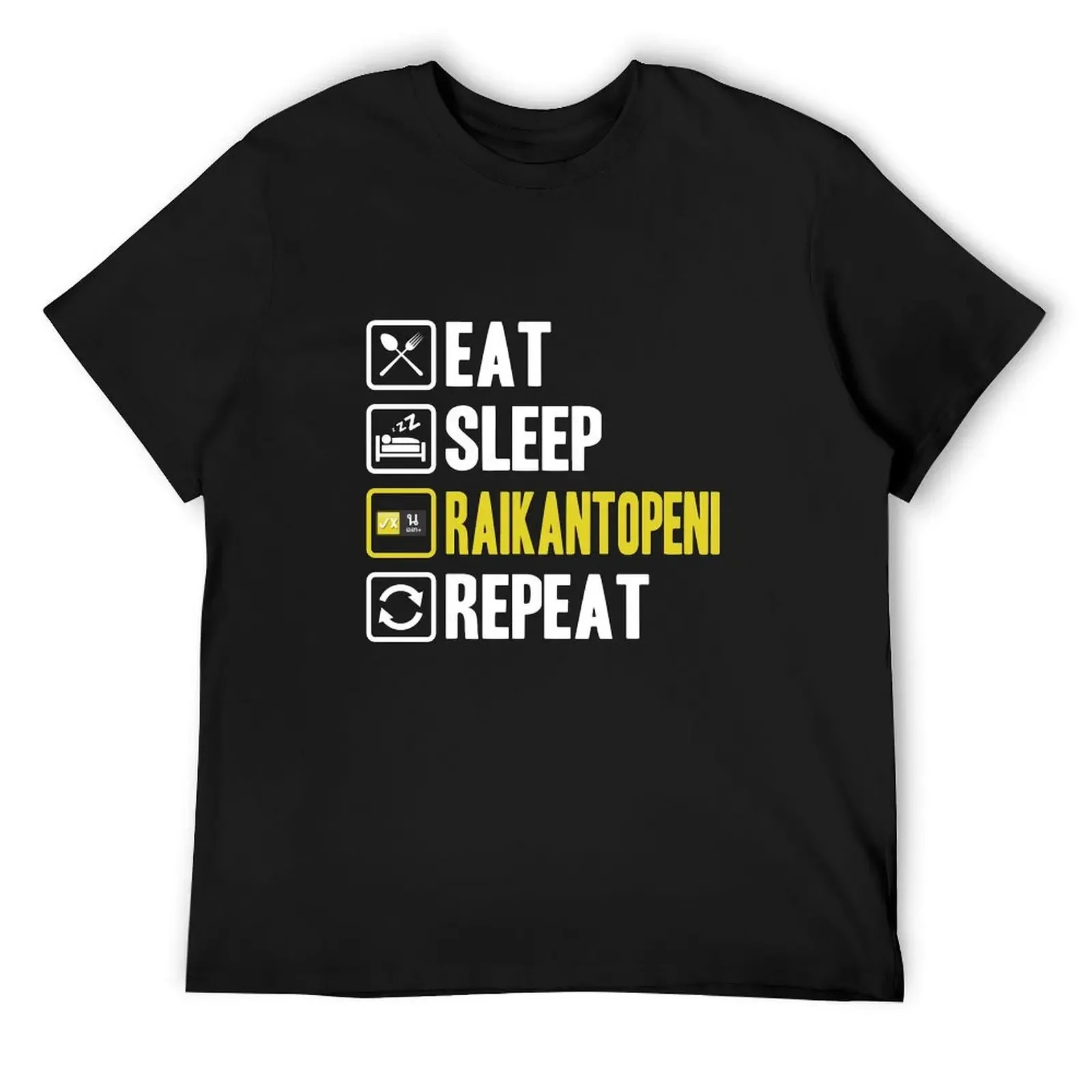 

Eat Sleep Raikantopeni Repeat T-Shirt