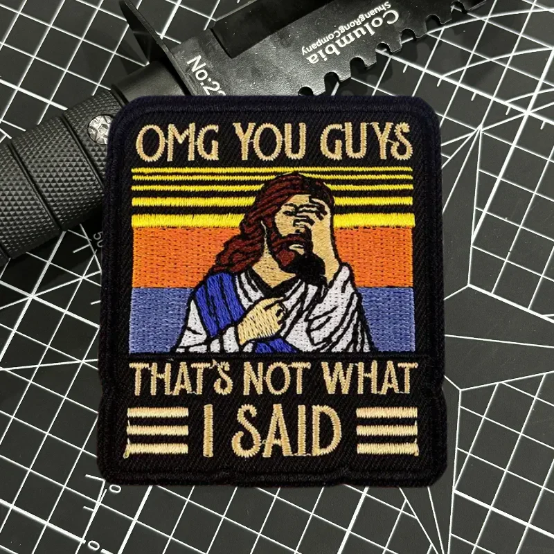 

OMG YOU GUYS THAT'S NOT WHAT I SAID Jesus Embroidery Patches Funny Hook&Loop Patch Military Armband Tactical Backpack Stickers