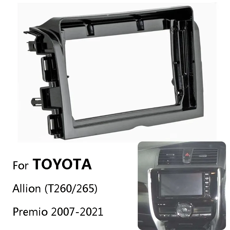 Car Radio Fascia For TOYOTA Allion (T240/245)/Premio Auto Stereo Install Plastic Panel Mount Bezel Dash Frame Kit Trim