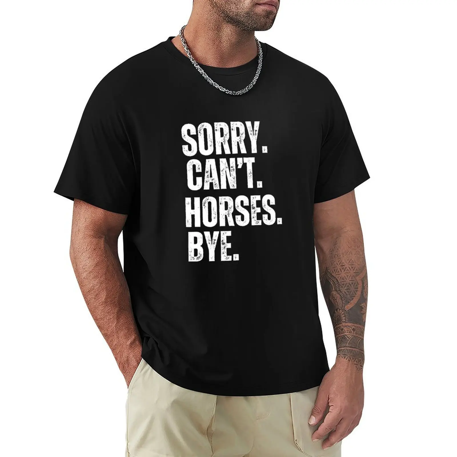 

Sorry Can't Horses Bye Funny Horse T-Shirt summer shirt vintage t shirts cute clothes clothing for men