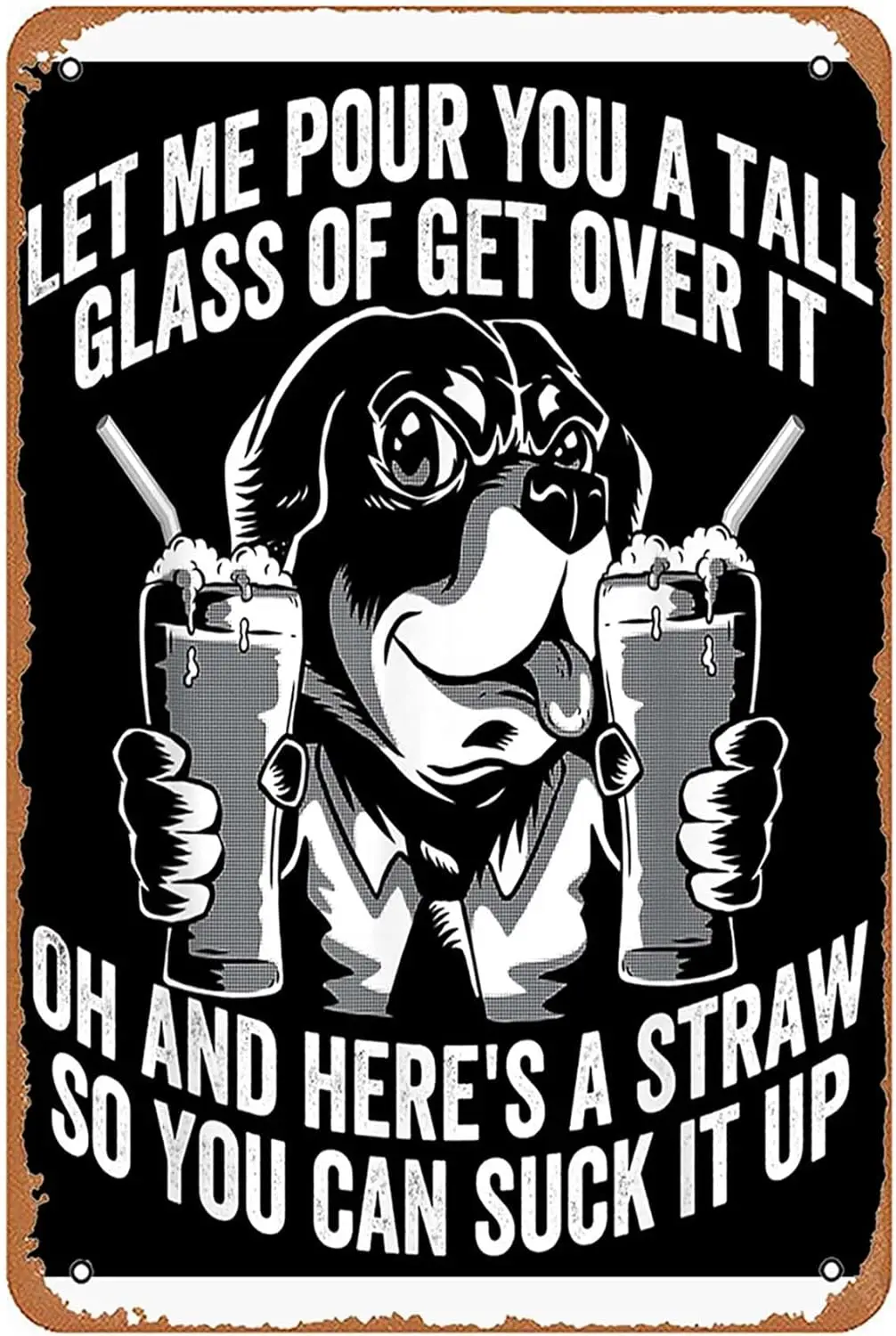 Let Me Pour You a Tall Glass of Get over It Funny Dog Metal Sign Funny Bar Farm Bedroom Kitchen Man Cave Home Vintage Sign Wall