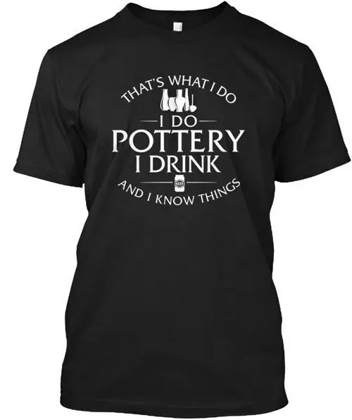 That S What I Do Pottery Drink An T-Shirt