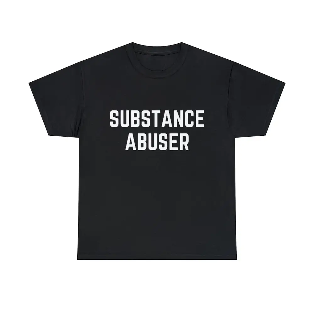 Substance Abuser Shirt Funny Shirts Offensive Rude With Saying Humor Joke Gag Gift For Men