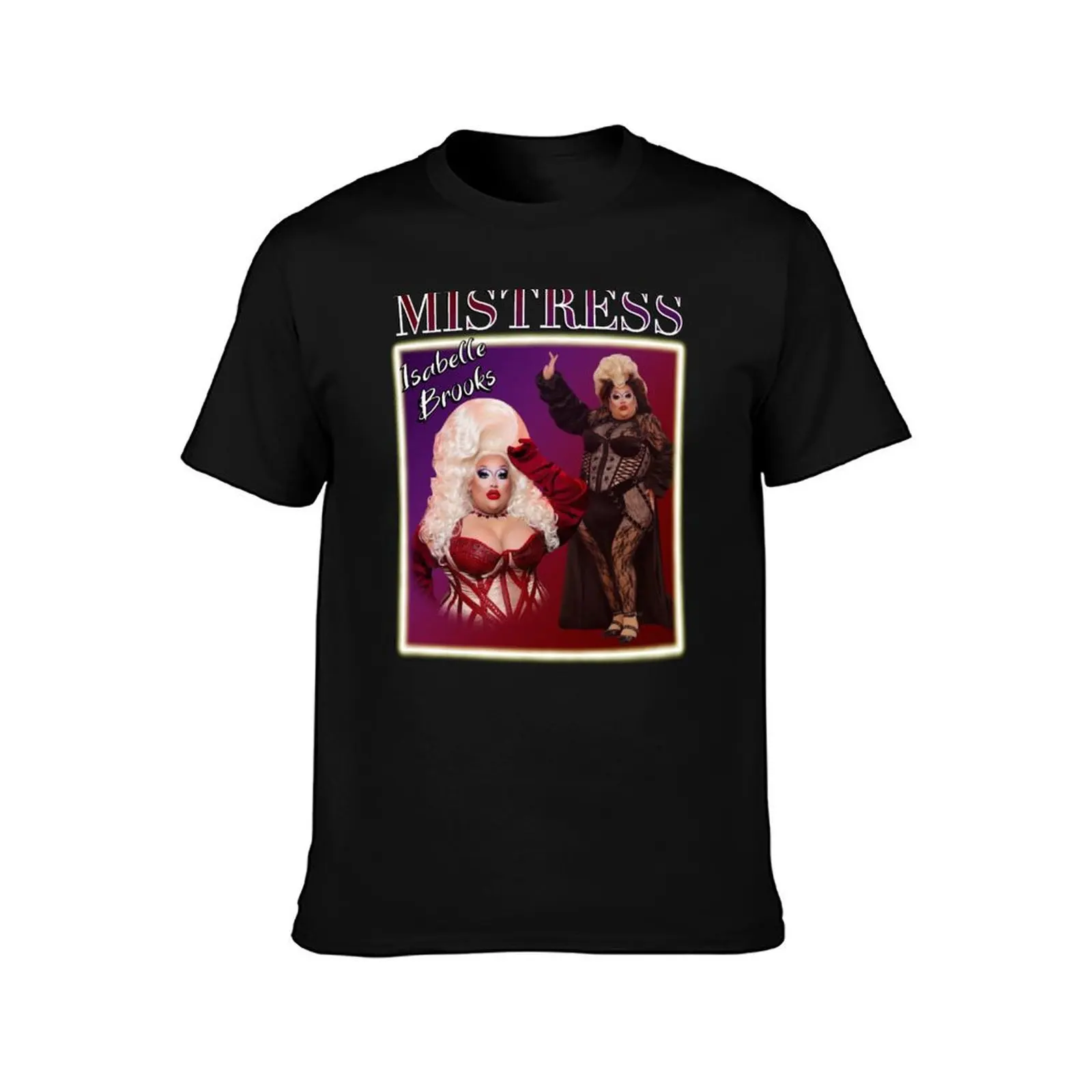Mistress Isabelle Brooks drag queen T-Shirt cotton t shirts man 100% T-Shirt