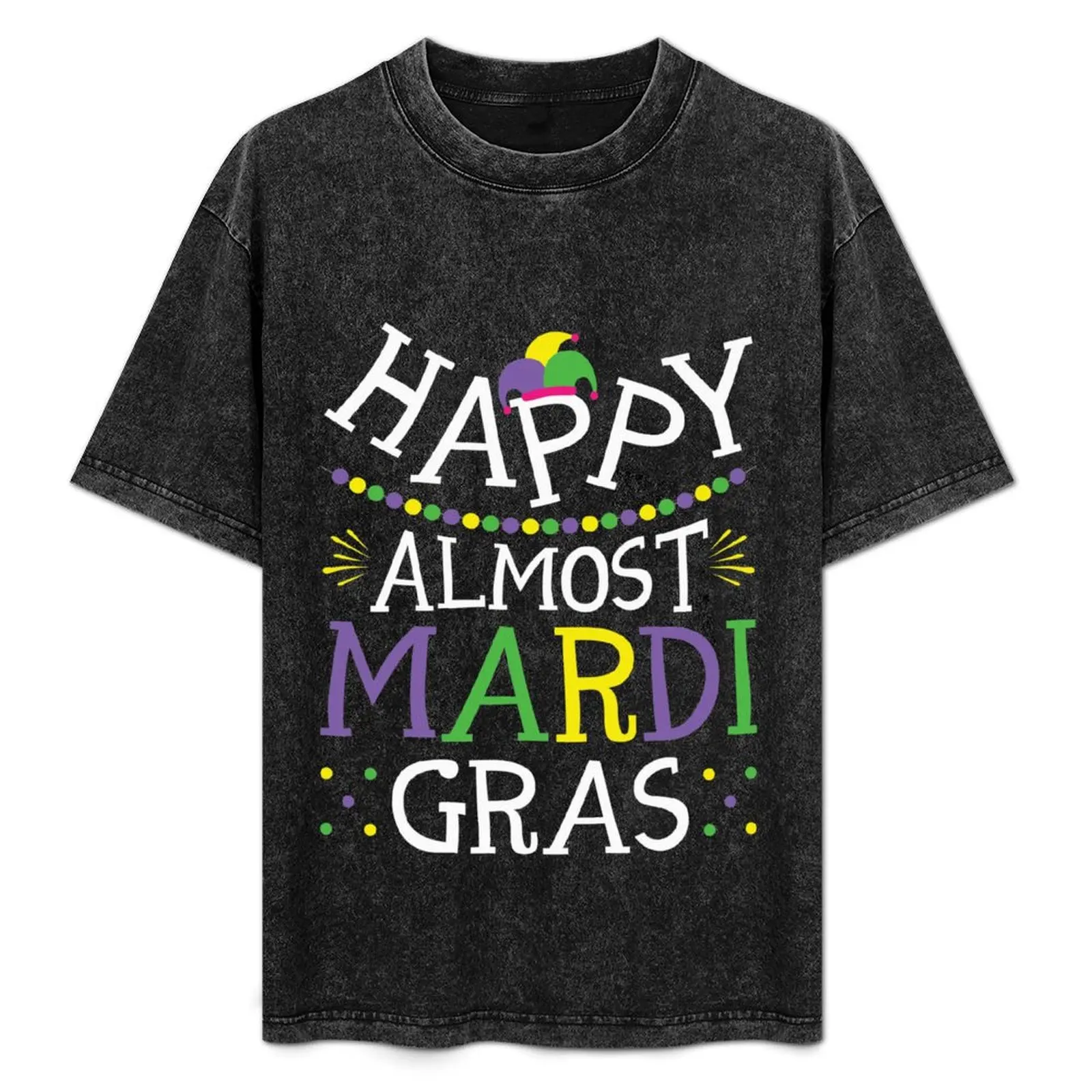 

Happy Almost Mardi Gras T-Shirt quick-drying graphic tee shirt oversized graphic tee baggy shirts slim fit t shirts for men