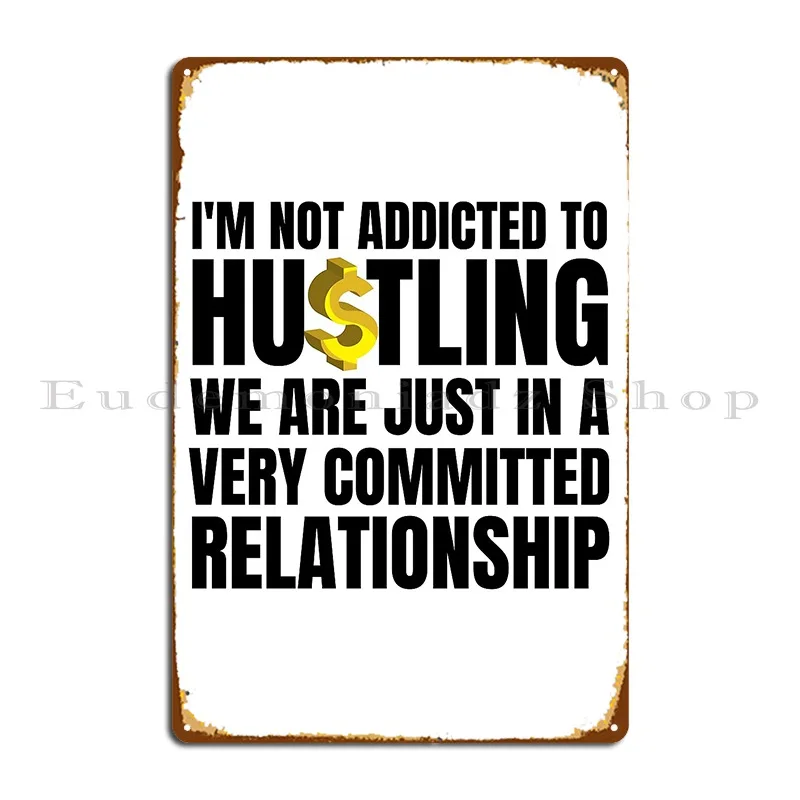 I M Not Addicted To Hustling Metal Sign Wall Cave Wall Decor Wall Decor Personalized Retro Tin Sign Poster