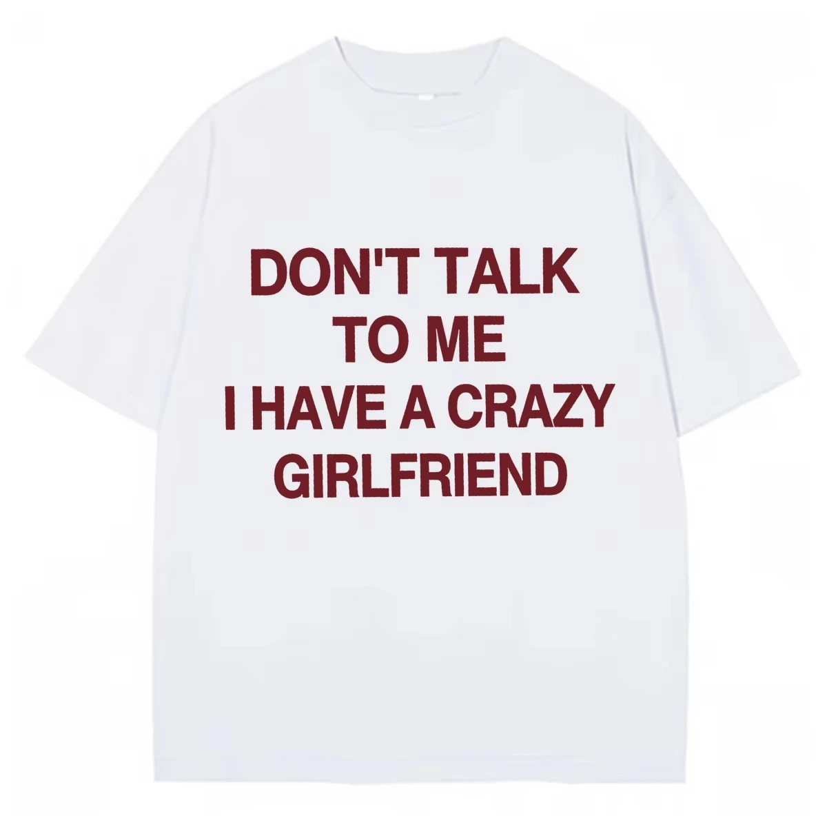 Don’t Talk To Me I Have A Crazy Girlfriend Graphics T Shirt Summer High Quality O-Neck Cotton Pop Short Sleeve Tshrit Streetwear