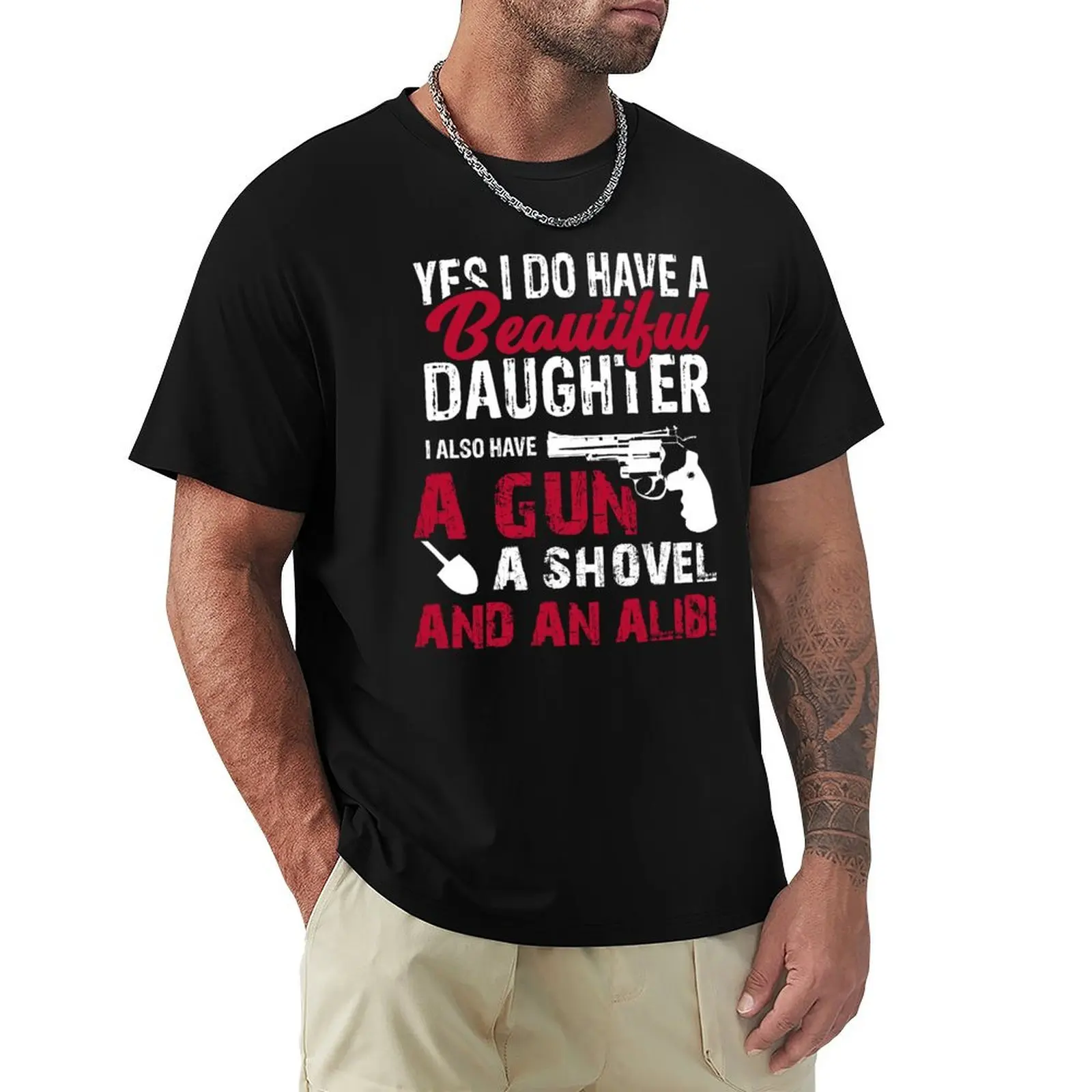 Yes I Do Have A Beautiful Daughter I Also Have A Gun, A Shovel & An Alibi T-Shirt Large Size Soft Cotton T-Shirt