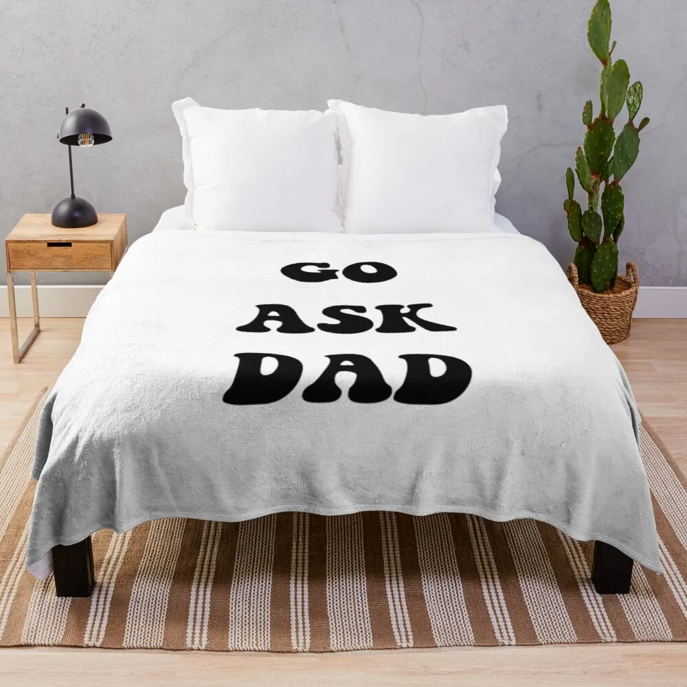 Go Ask Dad Throw Blanket floral Throw Blanket throw and blanket sleeping bag blanket sofa Throw Blanket