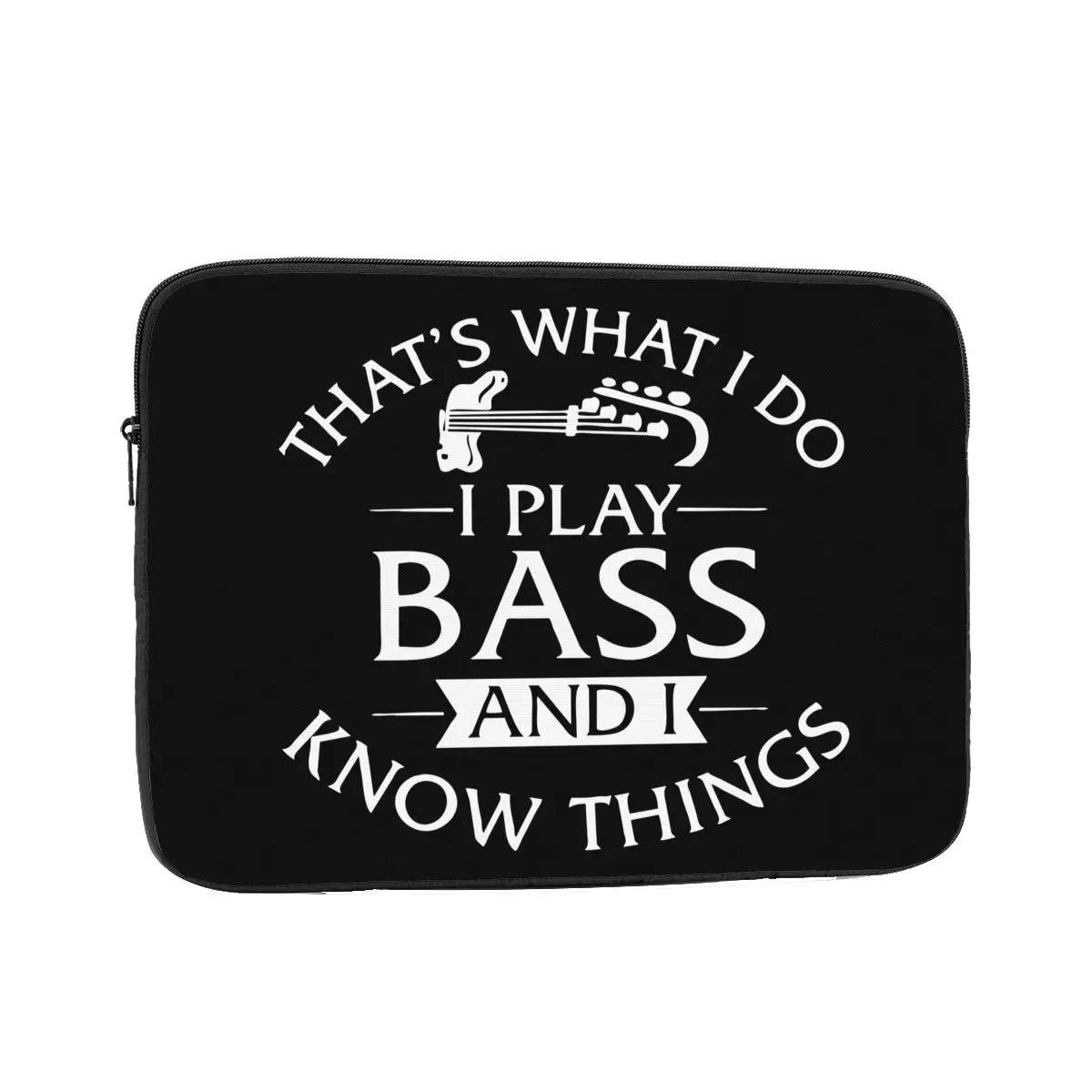 I Play Bass Guitar And I Know Things 10 12 13 15 17 Inch Laptop Bag Sleeve Notebook Bag Case Shockproof Case Bag