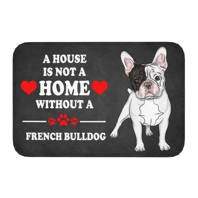 Custom A House Is Not A Home Without French Bulldog Doormat Non-Slip Kitchen Mat Living Room Door Floor Entrance Carpet Rug