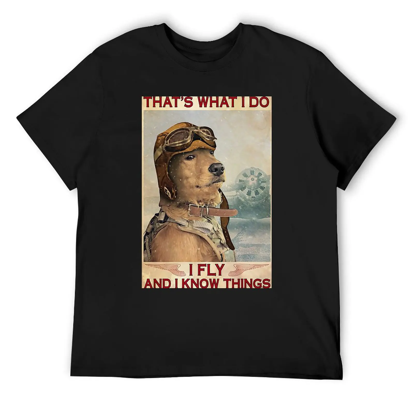 

Golden Retriever Pilot That's What I Do I Fly And I Know Things T-Shirt shirts graphic heavyweights mens white t shirts
