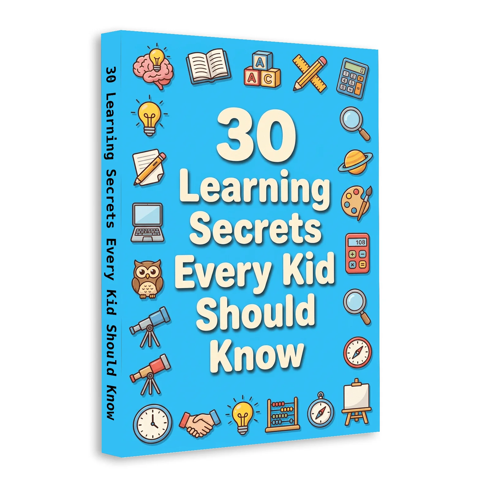 30 Learning Secrets Every Kid Should Know: Study Skills, Focus, Memory & Better Habits for School Success
