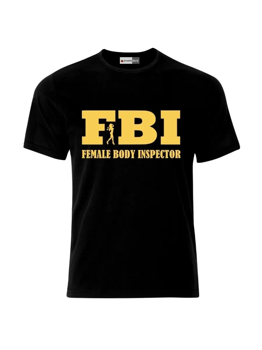 Funny Sexy FBI Logo Female Body Inspector T-Shirt. Summer Cotton Short Sleeve O-Neck Mens T Shirt New S-3XL