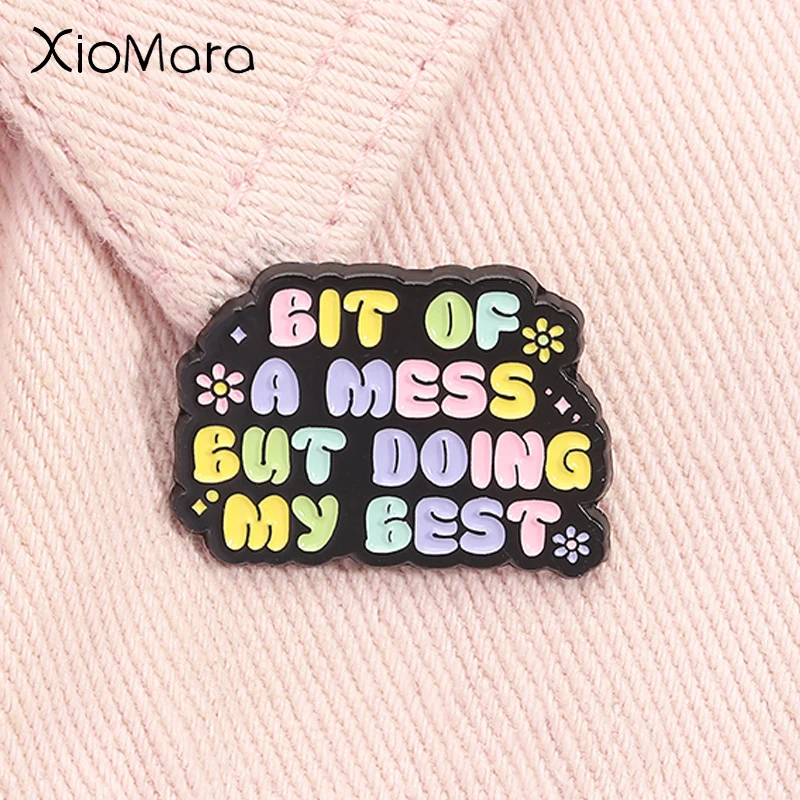 

Bit of a Mess but Doing My Best Enamel Pin Funny Sarcastic Quote Mental Health Brooch Lapel Badge Jewelry Gift for Friends