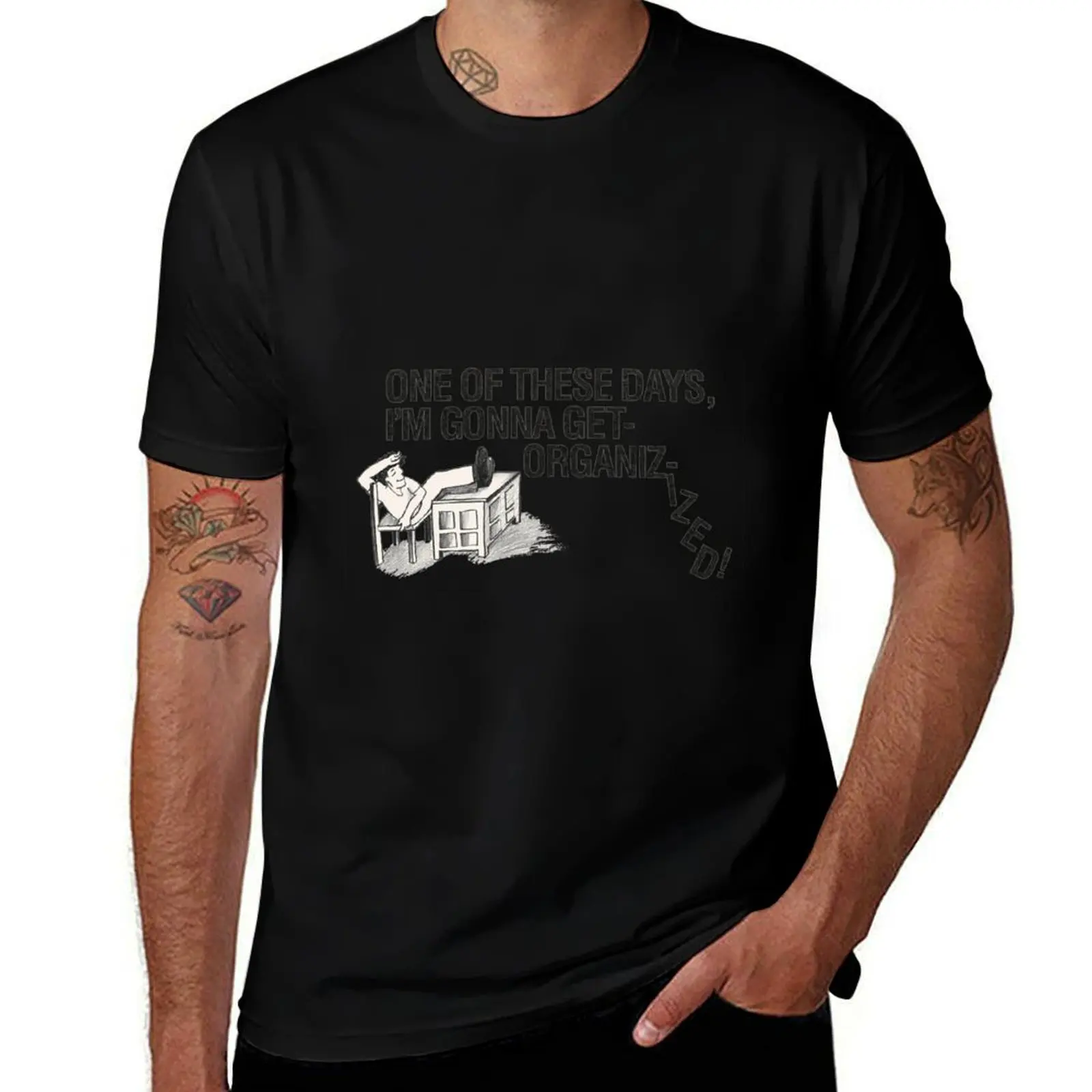 One Of These Days Im Gonna Get Organized - Humor T-Shirt graphic t shirts for man T-Shirt