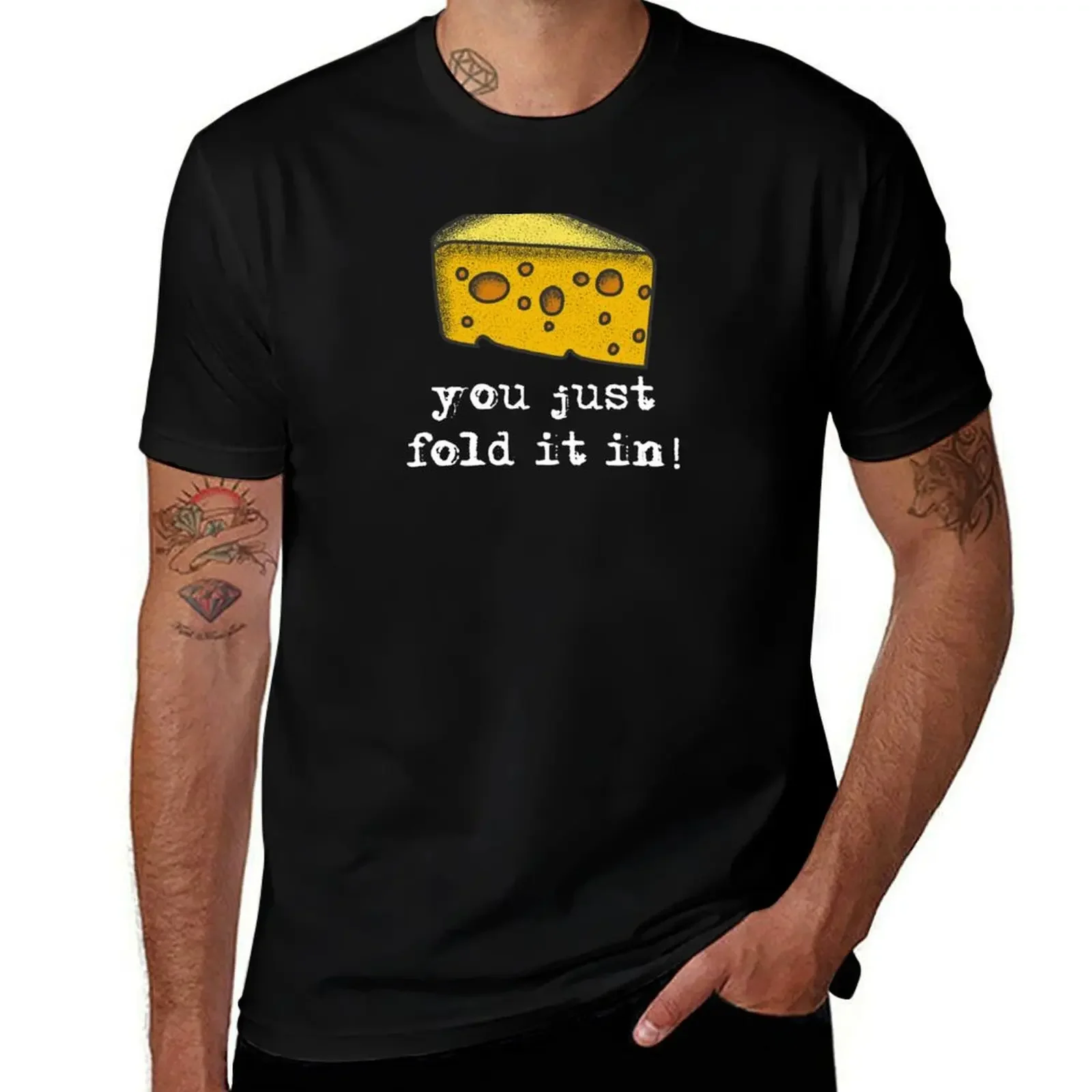 

You Just Fold It In, Fold In The Cheese T-Shirt custom shirt kawaii clothes cute tops cute clothes men t shirts