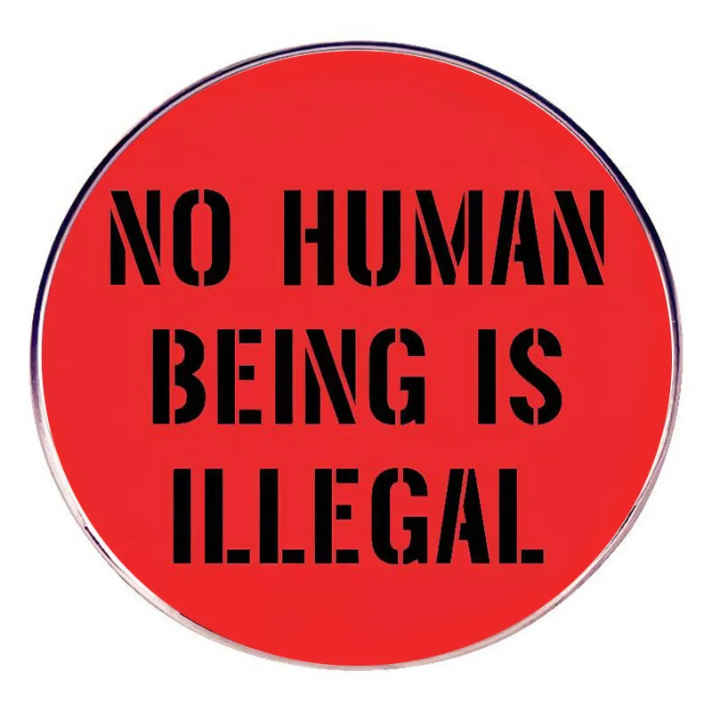 No Human Being Is Illegal Enamel Pins Lapel Badge Brooch Decoration Jewelry