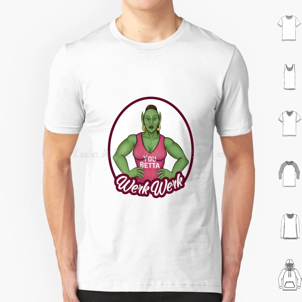 ( You Betta ) Werk Werk T Shirt 6Xl Cotton Cool Tee Werk Workout Orc Wow Drag Female Orc Zug Zug Razwick