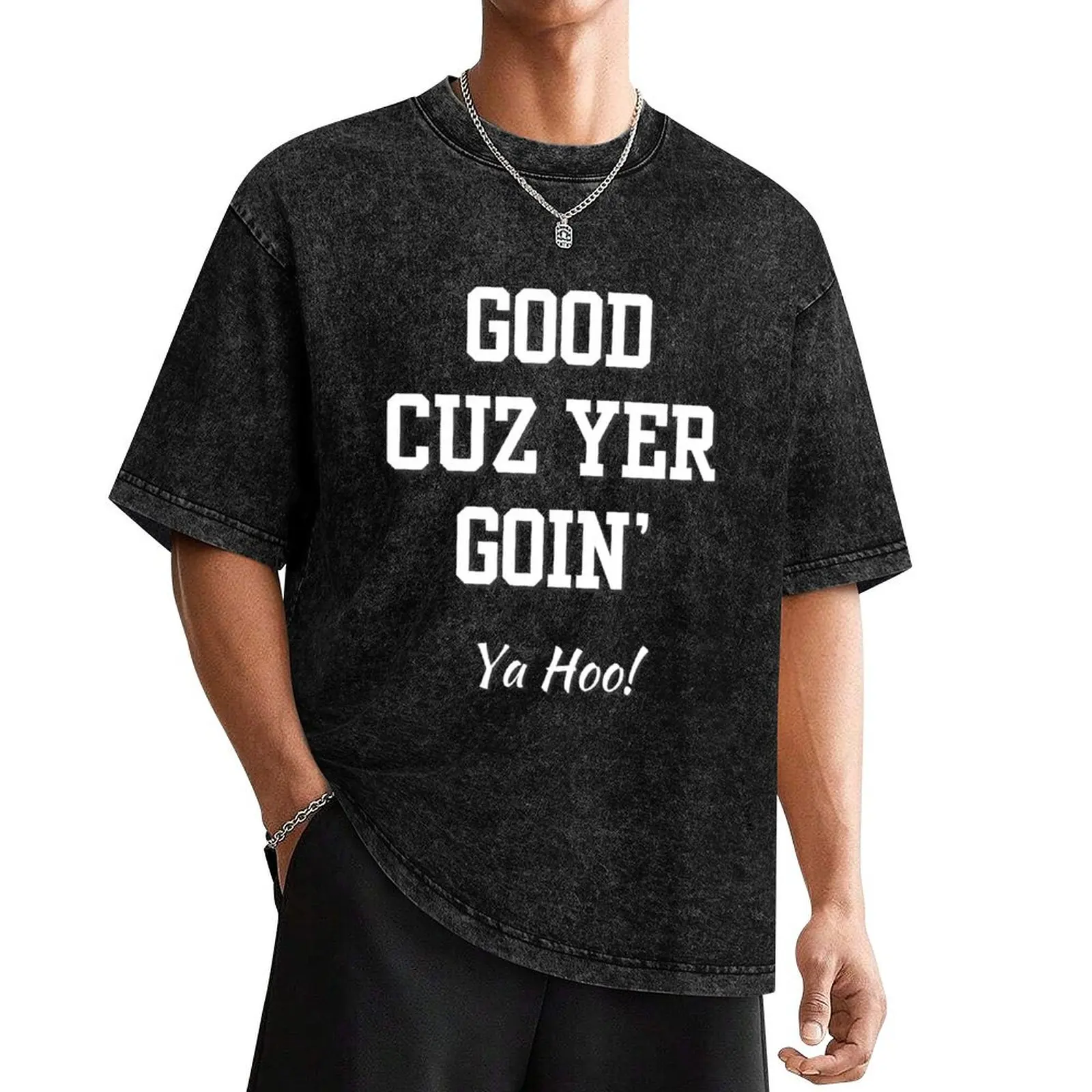 

Copy of Good cuz you're going - yt T-Shirt graphic t shirts Luxury man designer t shirt men