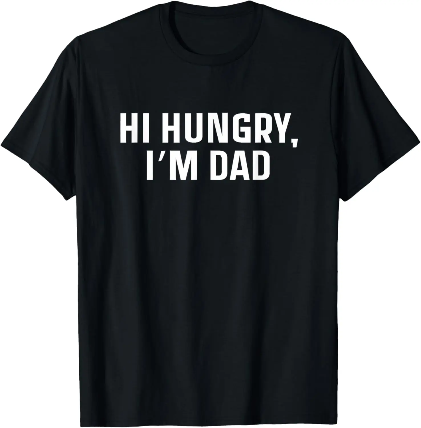 Hi Hungry Im Dad Sarcastic Dad Joke Father's Day Hilarious T-Shirt