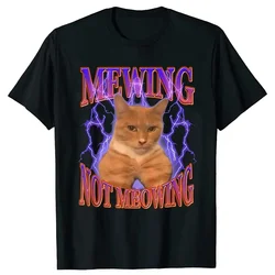 Mewing Not Meowing T-shirts Cute Cats Funny Graphic Causal T Shirt Cotton Soft Unisex O-neck Tee Tops EU Size Men Clothes