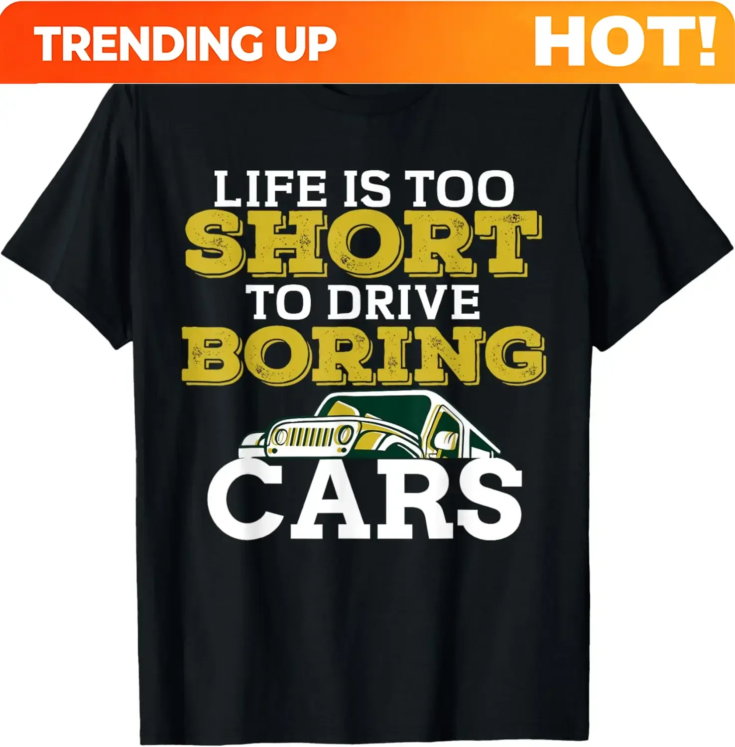 Customization Life Is Too Short To Drive Boring Cars Jeep Enthusiast Graphic T-Shirt Casual Cotton Crew Neck Tee