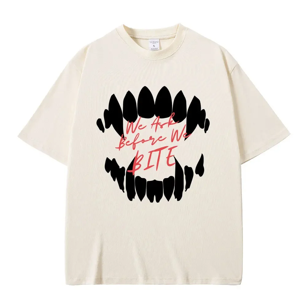 We Ask Before We Bite Tooth Print T-shirt Men Women Short Sleeve Hip Hop Vintage Gothic Tshirt Oversized Pure Cotton Tops Tees